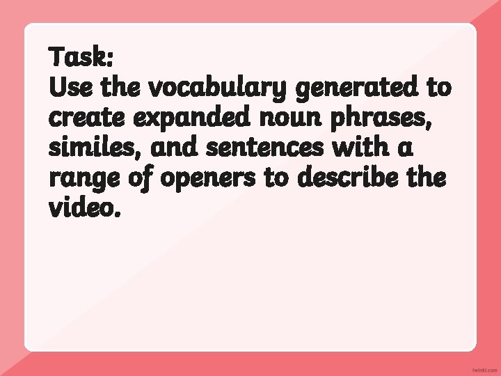 Task: Use the vocabulary generated to create expanded noun phrases, similes, and sentences with