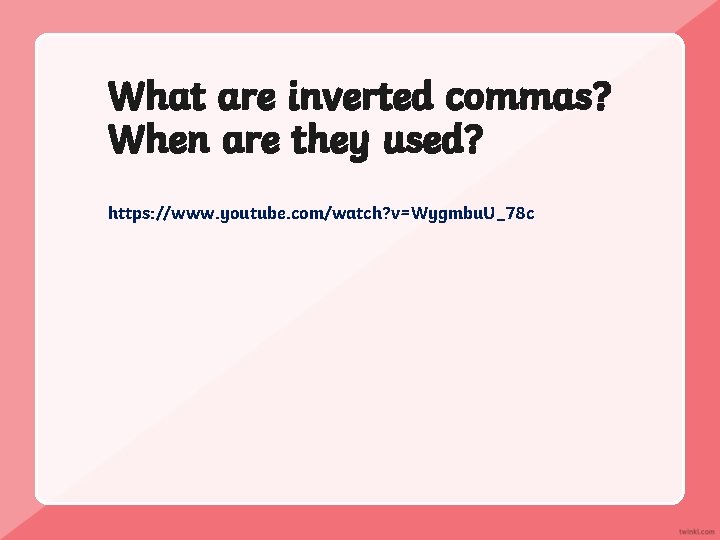 What are inverted commas? When are they used? https: //www. youtube. com/watch? v=Wygmbu. U_78