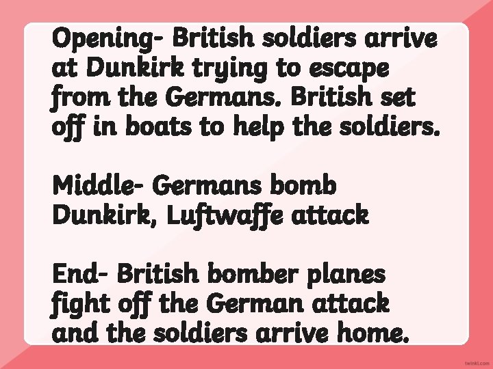Opening- British soldiers arrive at Dunkirk trying to escape from the Germans. British set