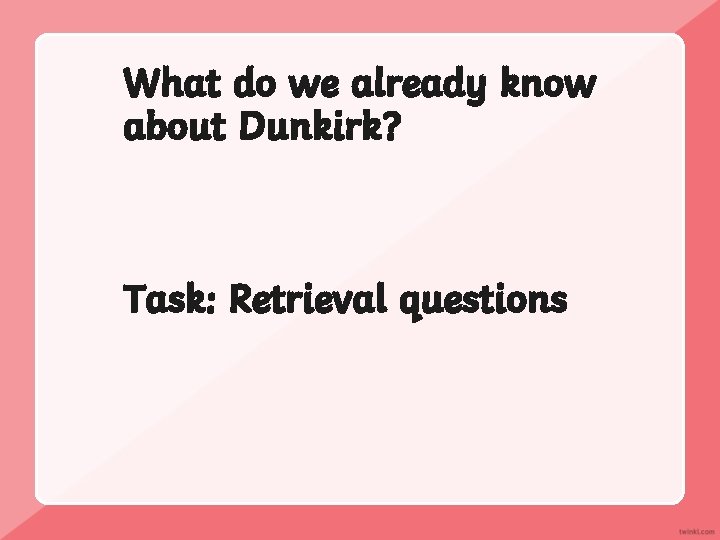 What do we already know about Dunkirk? Task: Retrieval questions 