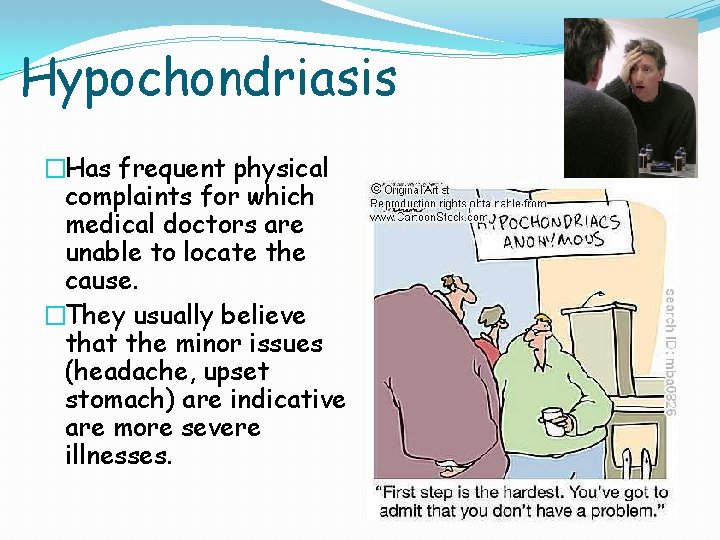 Hypochondriasis �Has frequent physical complaints for which medical doctors are unable to locate the