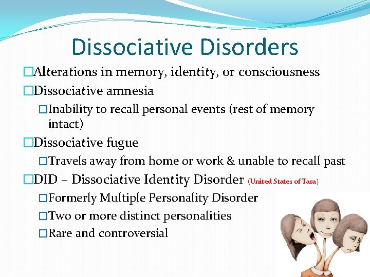 Dissociative Disorders �Alterations in memory, identity, or consciousness �Dissociative amnesia �Inability to recall personal