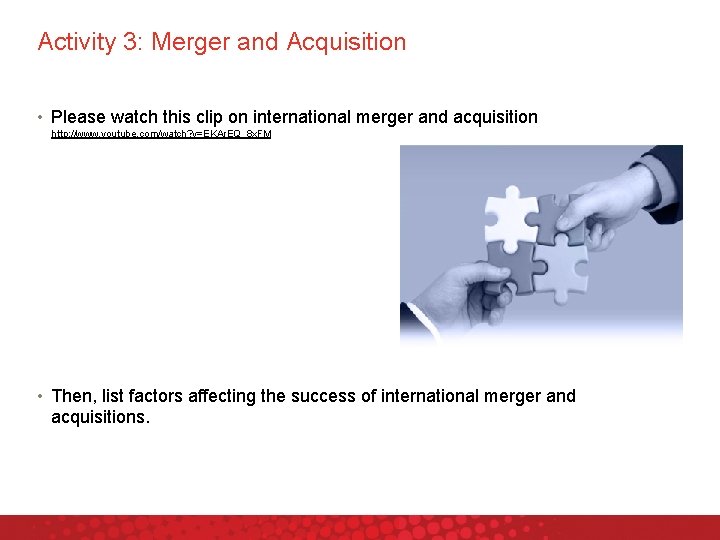 Activity 3: Merger and Acquisition • Please watch this clip on international merger and