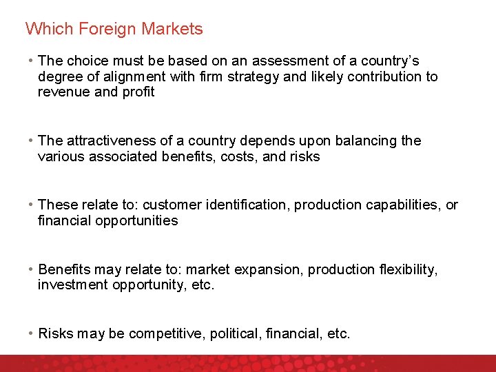 Which Foreign Markets • The choice must be based on an assessment of a