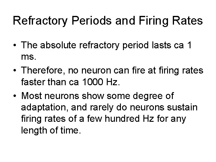 Refractory Periods and Firing Rates • The absolute refractory period lasts ca 1 ms.