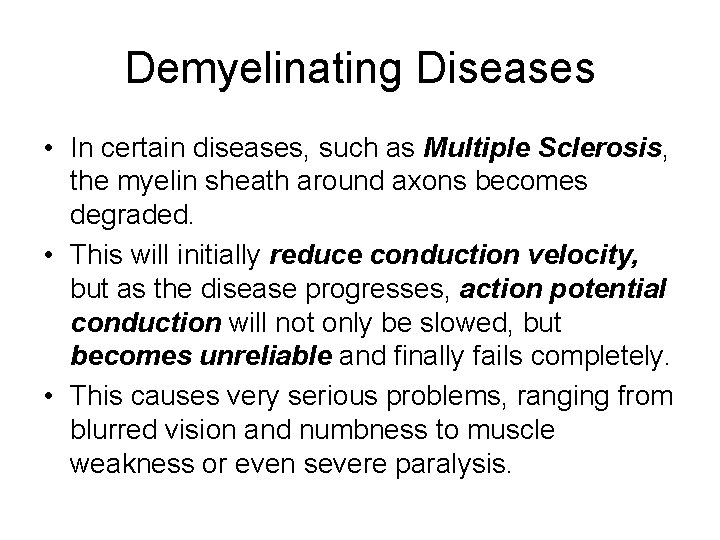 Demyelinating Diseases • In certain diseases, such as Multiple Sclerosis, the myelin sheath around