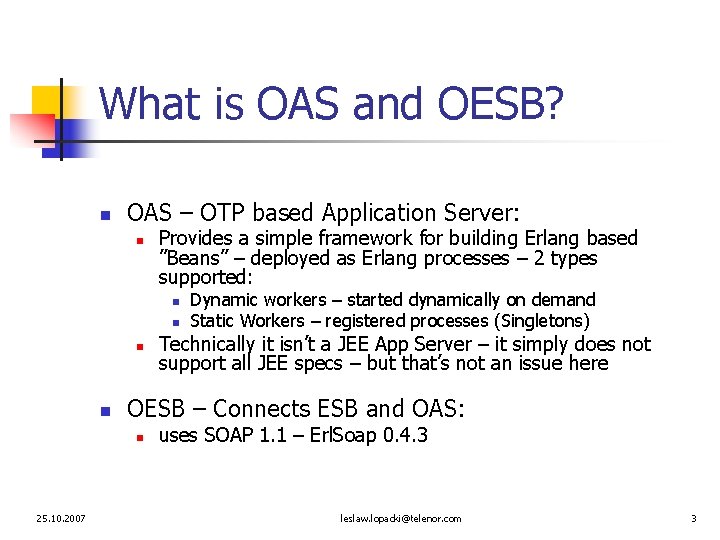 What is OAS and OESB? n OAS – OTP based Application Server: n Provides