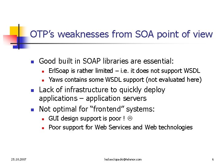OTP’s weaknesses from SOA point of view n Good built in SOAP libraries are