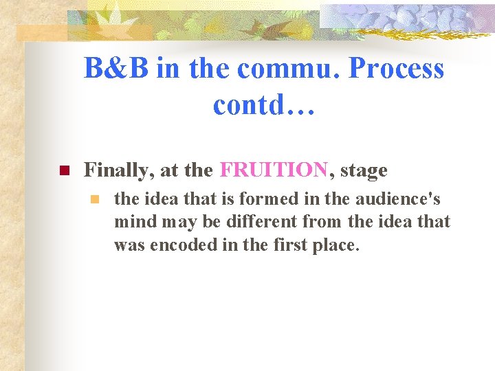 B&B in the commu. Process contd… n Finally, at the FRUITION, stage n the
