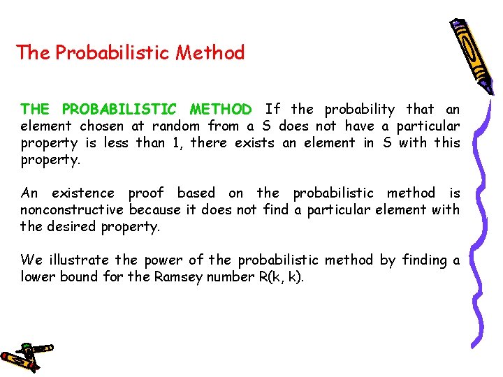 The Probabilistic Method THE PROBABILISTIC METHOD If the probability that an element chosen at