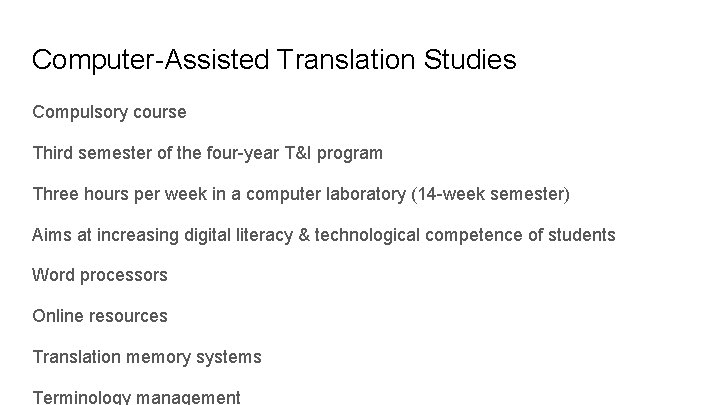 Computer-Assisted Translation Studies Compulsory course Third semester of the four-year T&I program Three hours