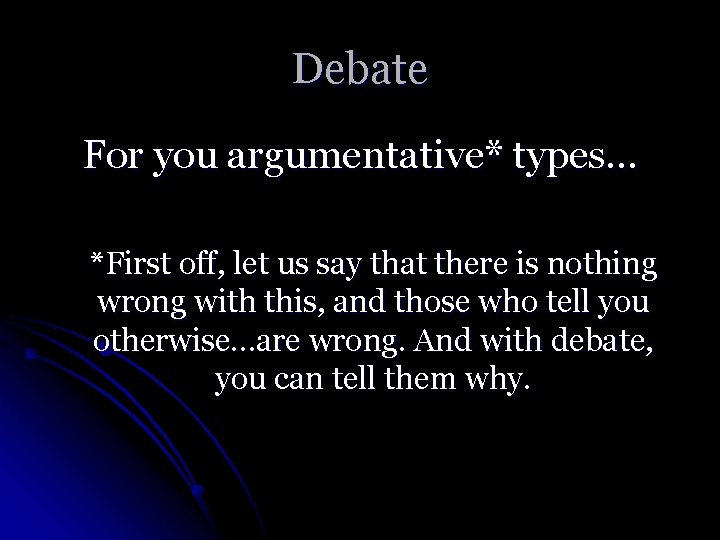 Debate For you argumentative* types… *First off, let us say that there is nothing