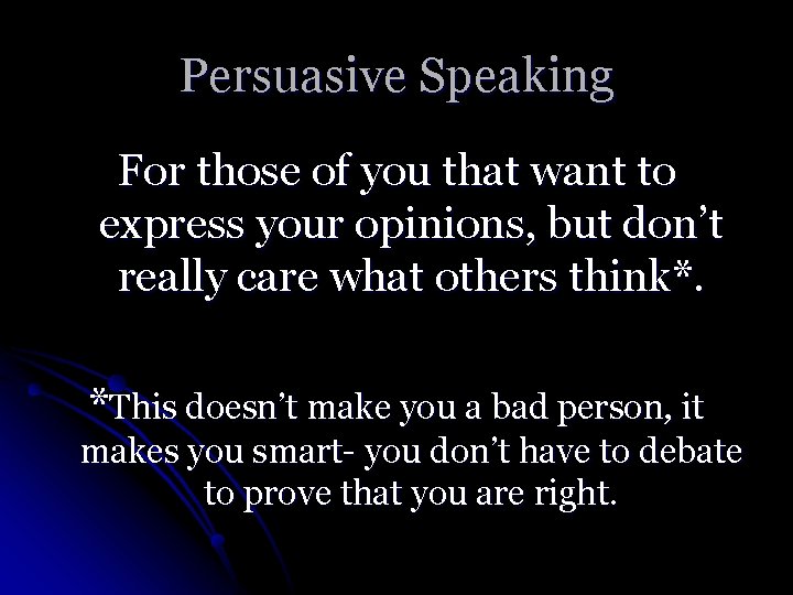 Persuasive Speaking For those of you that want to express your opinions, but don’t