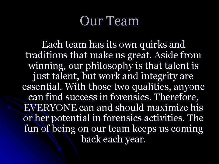 Our Team Each team has its own quirks and traditions that make us great.