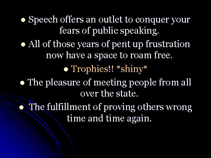 Speech offers an outlet to conquer your fears of public speaking. l All of