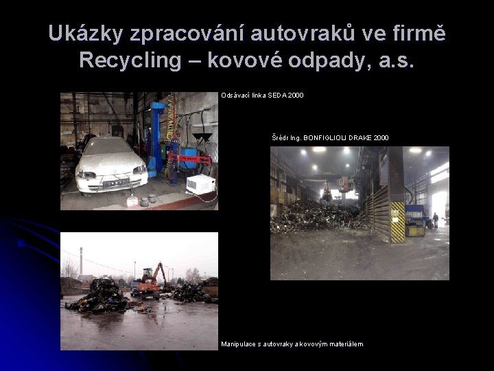 Ukázky zpracování autovraků ve firmě Recycling – kovové odpady, a. s. Odsávací linka SEDA