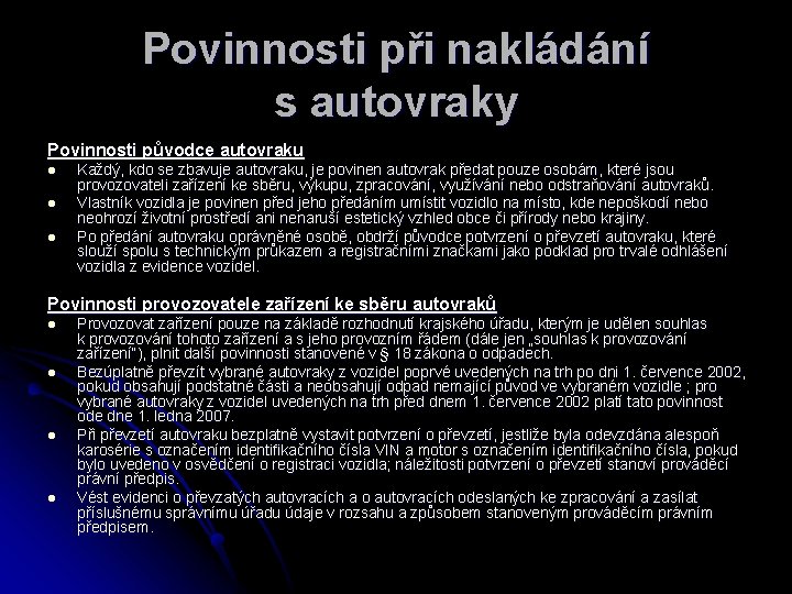 Povinnosti při nakládání s autovraky Povinnosti původce autovraku l l l Každý, kdo se