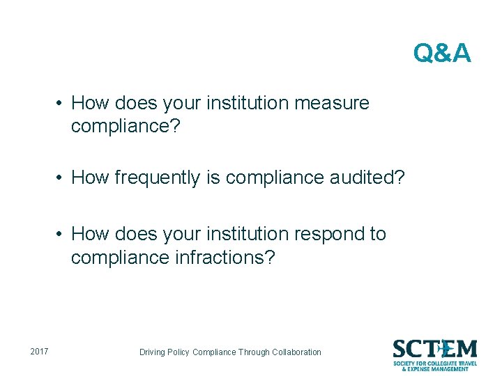 Q&A • How does your institution measure compliance? • How frequently is compliance audited?