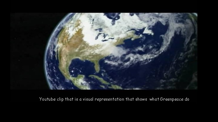 Youtube clip that is a visual representation that shows what Greenpeace do 