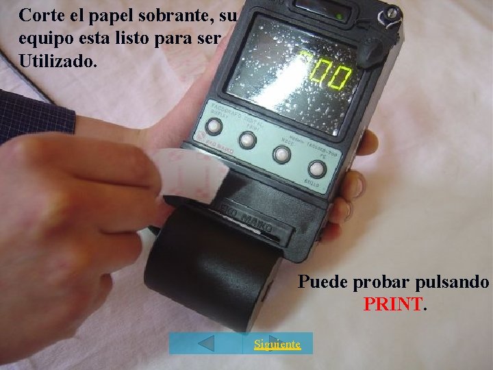 Corte el papel sobrante, su equipo esta listo para ser Utilizado. Puede probar pulsando