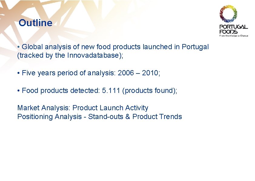 Outline • Global analysis of new food products launched in Portugal (tracked by the