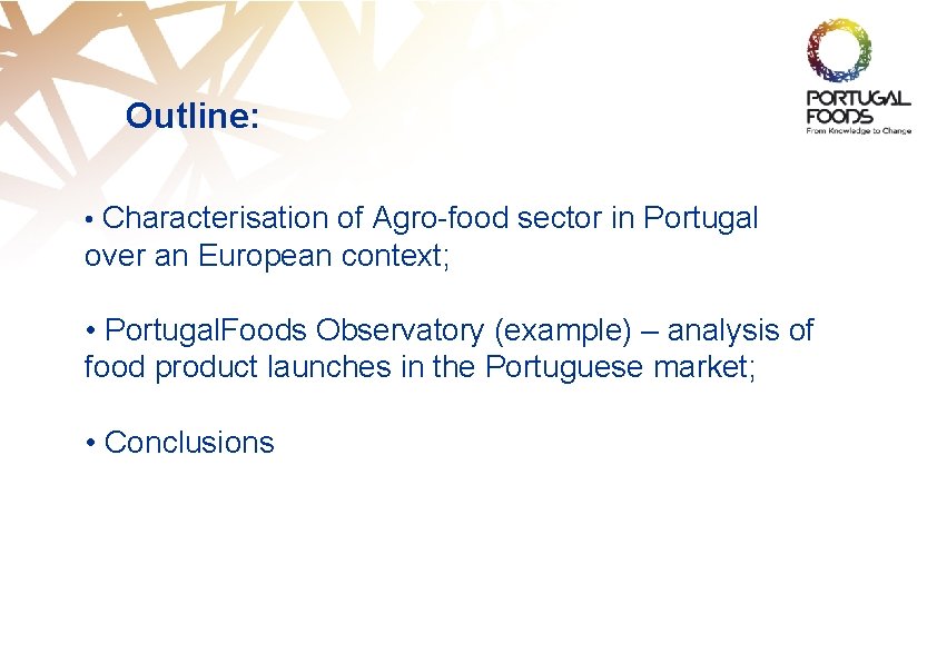 Outline: • Characterisation of Agro-food sector in Portugal over an European context; • Portugal.