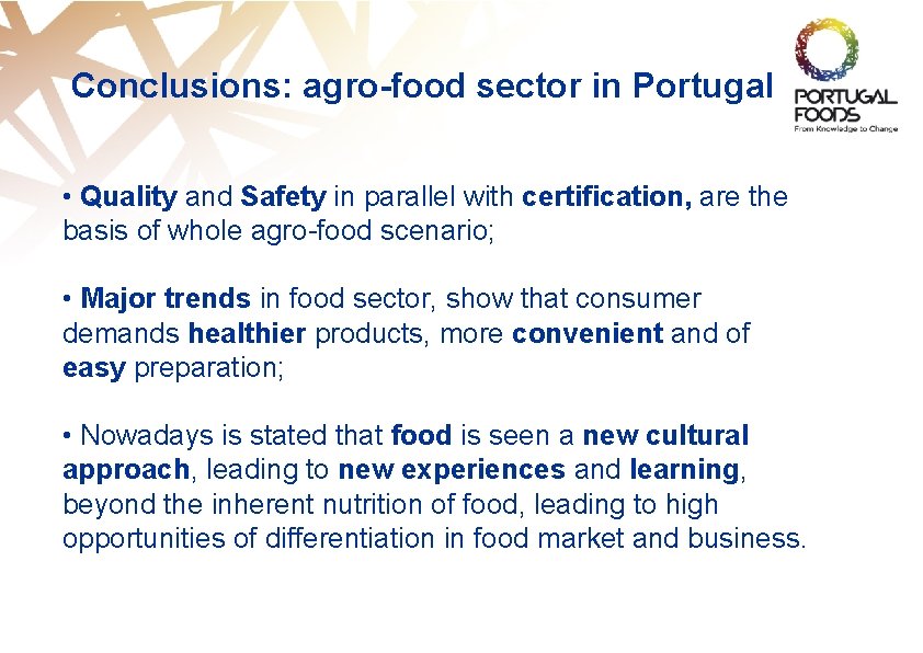 Conclusions: agro-food sector in Portugal • Quality and Safety in parallel with certification, are