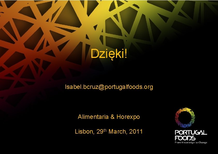 Dzięki! Isabel. bcruz@portugalfoods. org Alimentaria & Horexpo Lisbon, 29 th March, 2011 