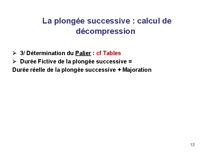  La plongée successive : calcul de décompression Ø 3/ Détermination du Palier :