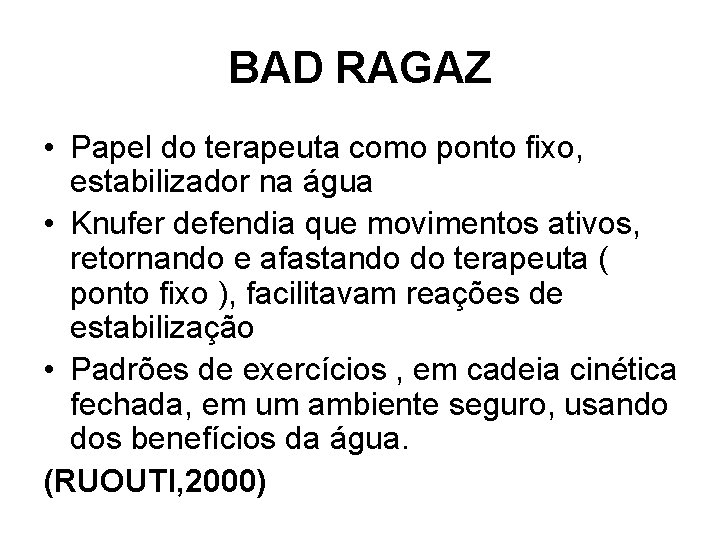 BAD RAGAZ • Papel do terapeuta como ponto fixo, estabilizador na água • Knufer