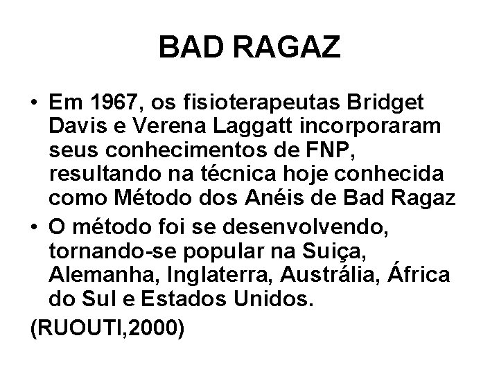 BAD RAGAZ • Em 1967, os fisioterapeutas Bridget Davis e Verena Laggatt incorporaram seus