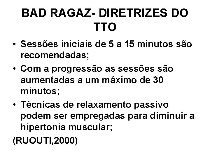 BAD RAGAZ- DIRETRIZES DO TTO • Sessões iniciais de 5 a 15 minutos são