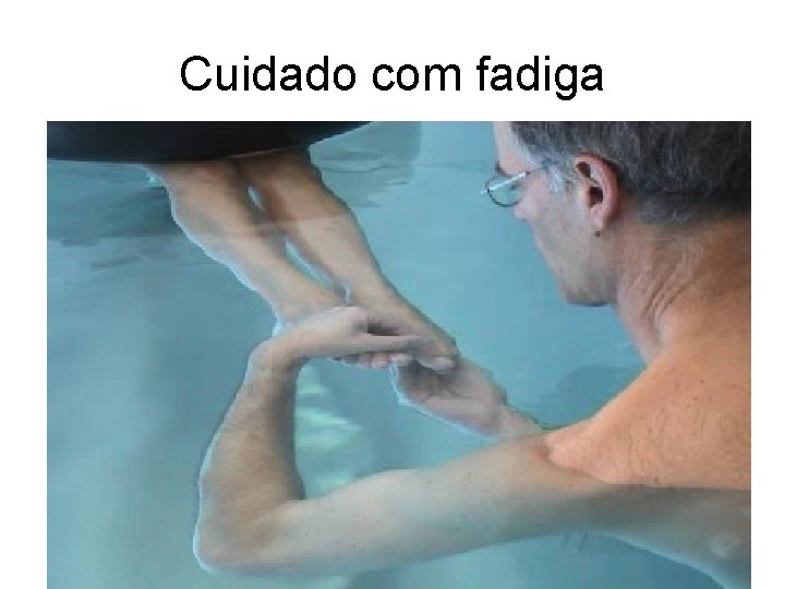 Cuidado com fadiga 