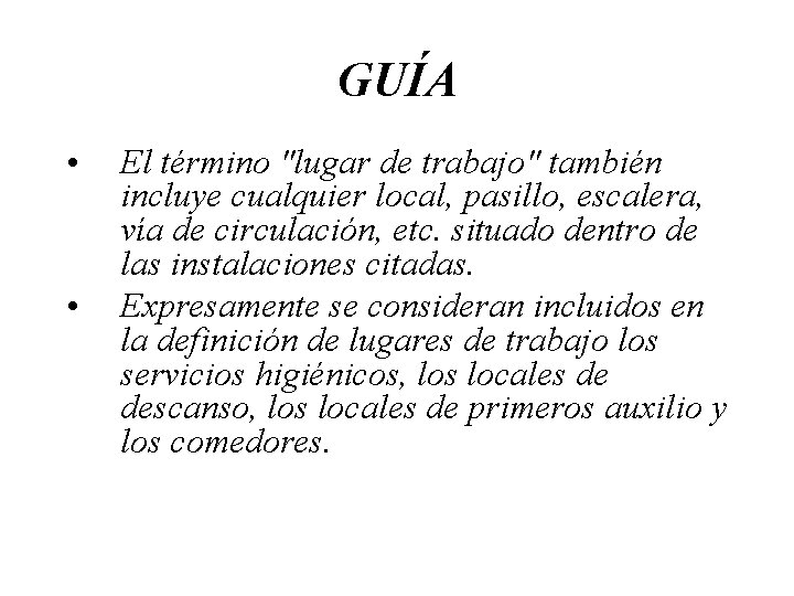 GUÍA • • El término "lugar de trabajo" también incluye cualquier local, pasillo, escalera,