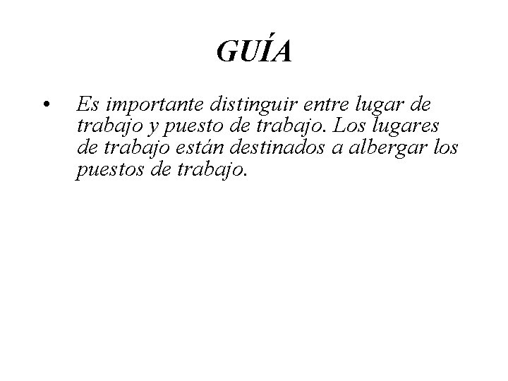 GUÍA • Es importante distinguir entre lugar de trabajo y puesto de trabajo. Los