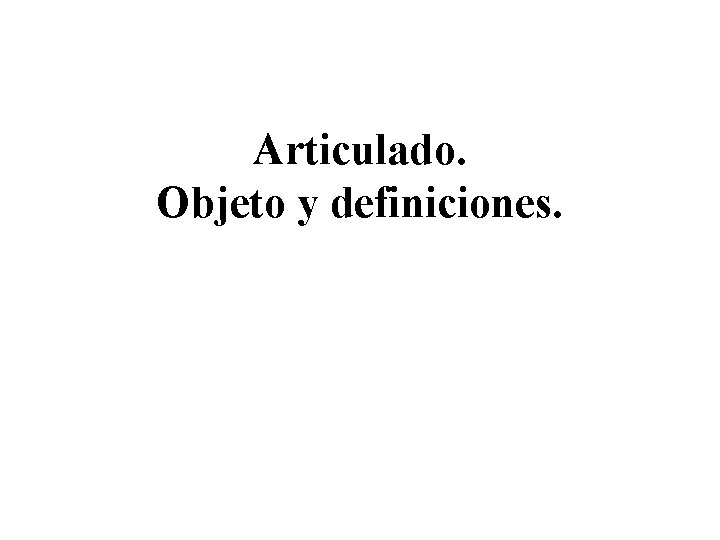 Articulado. Objeto y definiciones. 