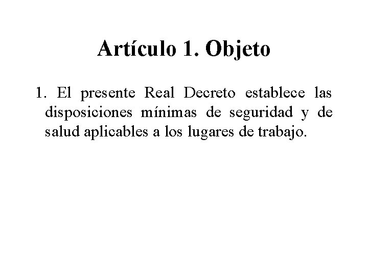 Artículo 1. Objeto 1. El presente Real Decreto establece las disposiciones mínimas de seguridad