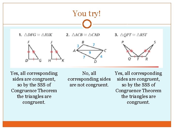 You try! Yes, all corresponding sides are congruent, so by the SSS of Congruence
