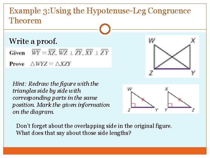 Example 3: Using the Hypotenuse-Leg Congruence Theorem Write a proof. Hint: Redraw the figure