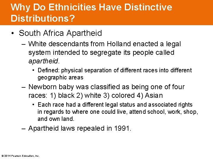 Why Do Ethnicities Have Distinctive Distributions? • South Africa Apartheid – White descendants from