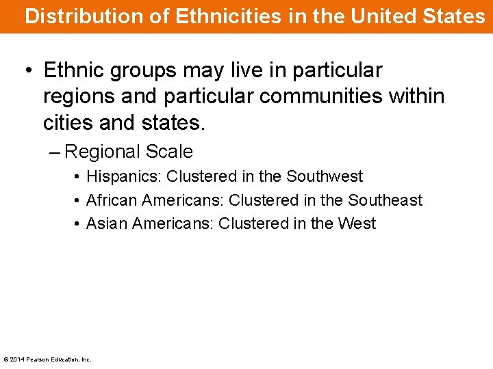 Distribution of Ethnicities in the United States • Ethnic groups may live in particular