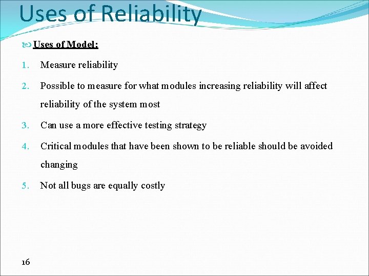 Uses of Reliability Uses of Model: 1. Measure reliability 2. Possible to measure for