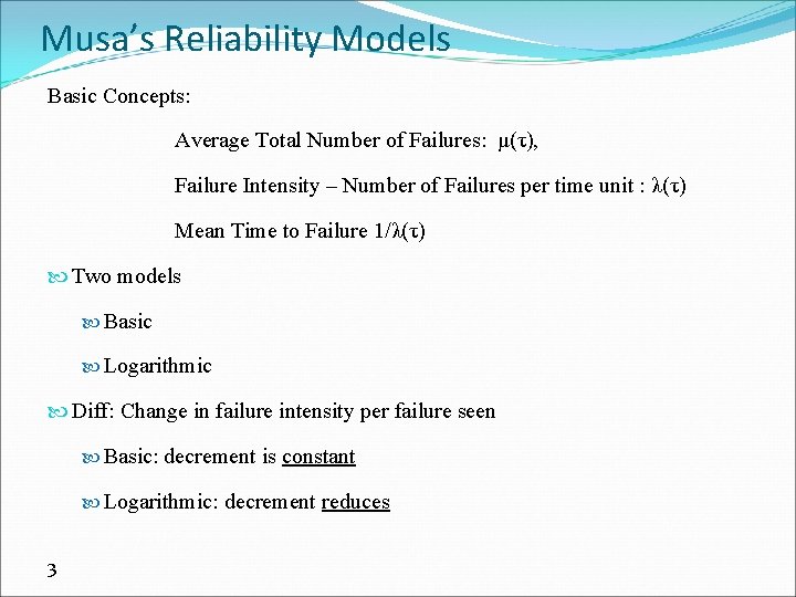 Musa’s Reliability Models Basic Concepts: Average Total Number of Failures: μ(τ), Failure Intensity – Musa’s Reliability Models Basic Concepts: Average Total Number of Failures: μ(τ), Failure Intensity –
