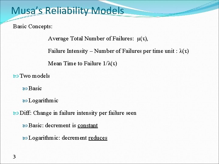 Musa’s Reliability Models Basic Concepts: Average Total Number of Failures: μ(τ), Failure Intensity –