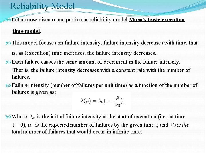 Reliability Model Let us now discuss one particular reliability model Musa's basic execution time