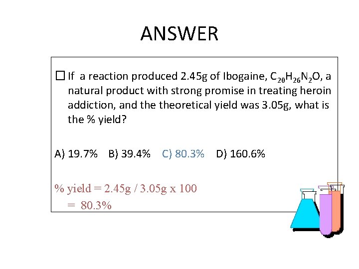ANSWER � If a reaction produced 2. 45 g of Ibogaine, C 20 H