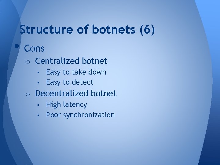 Structure of botnets (6) • Cons o Centralized botnet § Easy to take down Structure of botnets (6) • Cons o Centralized botnet § Easy to take down