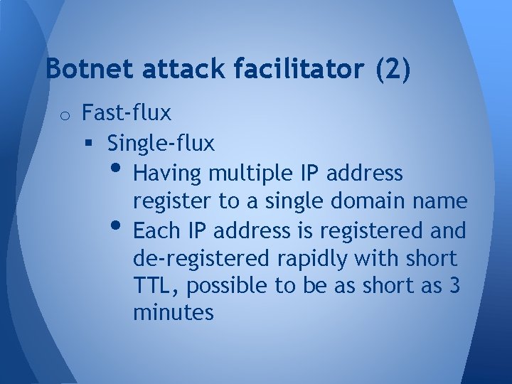 Botnet attack facilitator (2) o Fast-flux § Single-flux Having multiple IP address register to Botnet attack facilitator (2) o Fast-flux § Single-flux Having multiple IP address register to