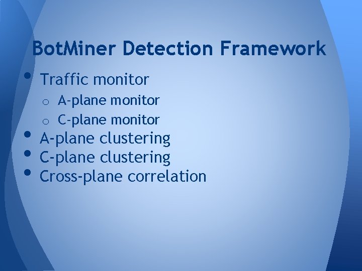 Bot. Miner Detection Framework • Traffic monitor o A-plane monitor o C-plane monitor • Bot. Miner Detection Framework • Traffic monitor o A-plane monitor o C-plane monitor •