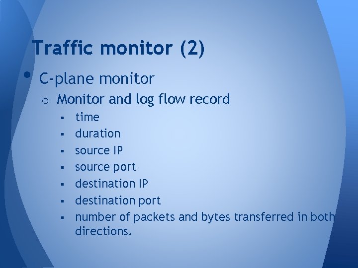 Traffic monitor (2) • C-plane monitor o Monitor and log flow record § time Traffic monitor (2) • C-plane monitor o Monitor and log flow record § time